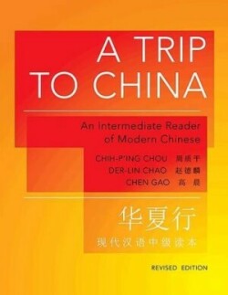 Trip to China An Intermediate Reader of Modern Chinese - Revised Edition