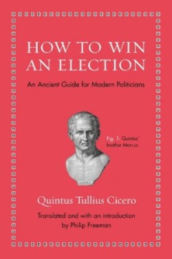 How to Win an Election An Ancient Guide for Modern Politicians