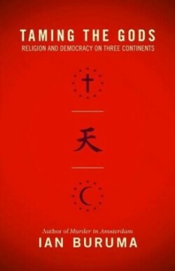 Taming Gods: Religion and Democracy on Three Continents