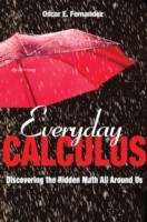Everyday Calculus : Discovering the Hidden Math All Around Us