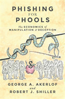 Phishing for Phools : The Economics of Manipulation and Deception