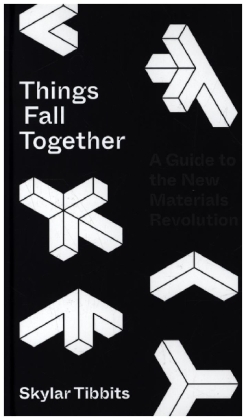 Things Fall Together - A Guide to the New Materials Revolution