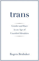Trans Gender and Race in an Age of Unsettled Identities