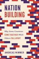 Nation Building Why Some Countries Come Together While Others Fall Apart