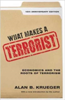 What Makes a Terrorist Economics and the Roots of Terrorism - 10th Anniversary Edition