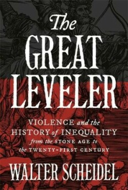 The Great Leveler Violence and the History of Inequality from the Stone Age to the Twenty-First Cent