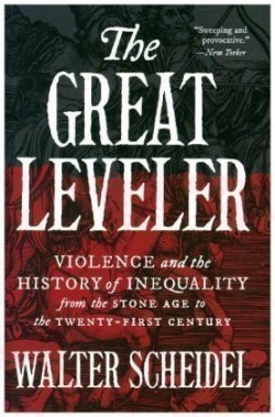 The Great Leveler Violence and the History of Inequality from the Stone Age to the Twenty-First Cent