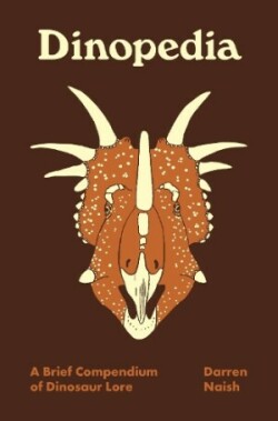 Dinopedia - A Brief Compendium of Dinosaur Lore