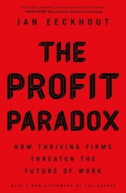 The Profit Paradox - How Thriving Firms Threaten the Future of Work