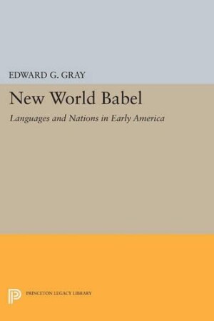 New World Babel Languages and Nations in Early America