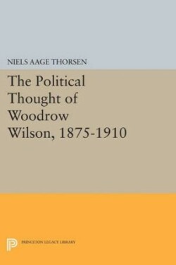 Political Thought of Woodrow Wilson, 1875-1910