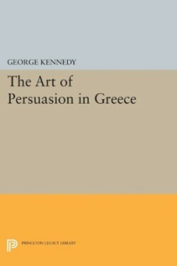 History of Rhetoric, Volume I The Art of Persuasion in Greece