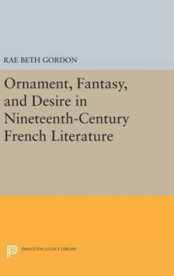 Ornament, Fantasy, and Desire in Nineteenth-Century French Literature