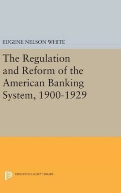 Regulation and Reform of the American Banking System, 1900-1929