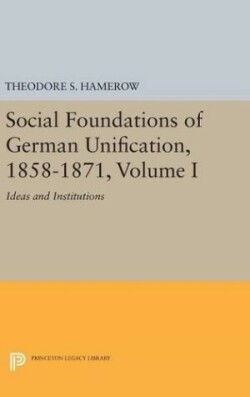 Social Foundations of German Unification, 1858-1871, Volume I