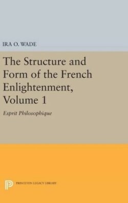 Structure and Form of the French Enlightenment, Volume 1