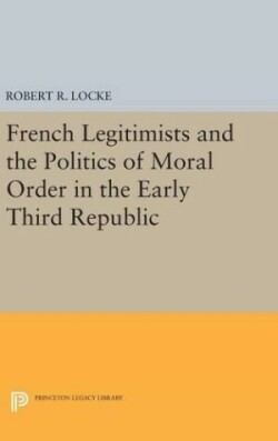 French Legitimists and the Politics of Moral Order in the Early Third Republic