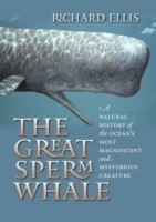 The Great Sperm Whale: A Natural History of the Ocean's Most Magnificent and Mysterious Creature