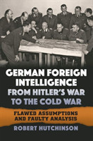 German Foreign Intelligence from Hitler's War to the Cold War