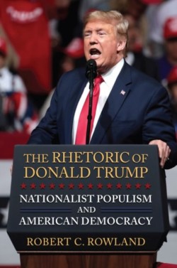 Rhetoric of Donald Trump Nationalist Populism and American Democracy