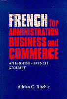French for Administration, Business and Commerce An English-French Glossary