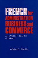 French for Administration, Business and Commerce An English-French Glossary
