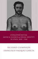 Hermaphroditism, Medical Science and Sexual Identity in Spain, 1850–1960