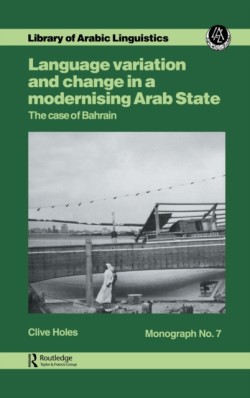 Language Variation and Change in a Modernising Arab State The Case Of Bahrain