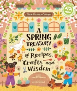 Little Country Cottage: A Spring Treasury of Recipes, Crafts and Wisdom