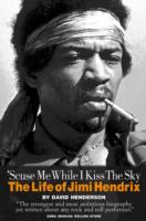 'Scuse Me While I Kiss the Sky: The Life of Jimi Hendrix