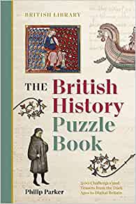 The British History Puzzle Book: 500 Challenges and Teasers from the Dark Ages to Digital Britain
