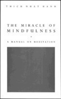The Miracle Of Mindfulness The Classic Guide to Meditation by the World's Most Revered Master