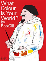 Bob Gill: What Colour is Your World?