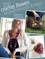 200 Crochet Flowers, Embellishments & Trims