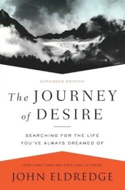 The Journey of Desire Searching for the Life You've Always Dreamed of