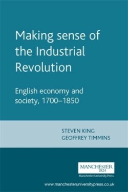 Making Sense of the Industrial Revolution English Economy and Society, 1700-1850