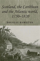 Scotland, the Caribbean and the Atlantic World, 1750–1820