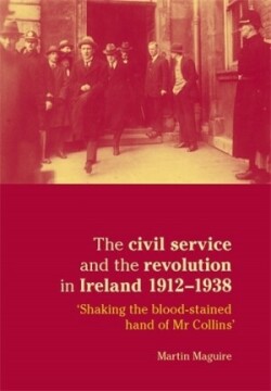 Civil Service and the Revolution in Ireland 1912–1938