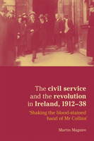 Civil Service and the Revolution in Ireland 1912–1938