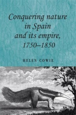 Conquering Nature in Spain and its Empire, 1750–1850