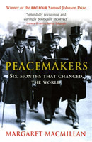 Peacemakers Six Months That Changed the World The Paris Peace Conference of 1919 and Its Attempt to