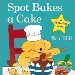 Spot Bakes A Cake (Lift The Flap)