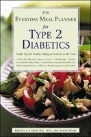 Everyday Meal Planner for Type 2 Diabetes: Simple Tips for Healthy Dining at Home or On the Town