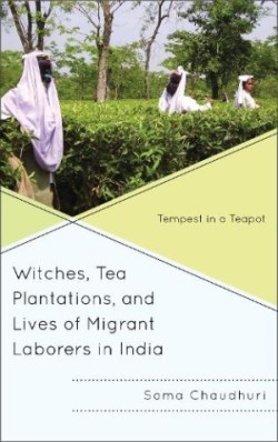 Witches, Tea Plantations, and Lives of Migrant Laborers in India