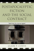 Postapocalyptic Fiction and the Social Contract We'll Not Go Home Again