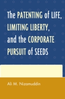 Patenting of Life, Limiting Liberty, and the Corporate Pursuit of Seeds