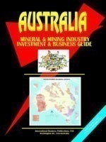 Australia Mineral and Mining Sector Investment and Business Guide