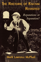 Rhetoric of Racism Revisited Reparations or Separation?