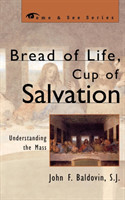 Bread of Life, Cup of Salvation Understanding the Mass