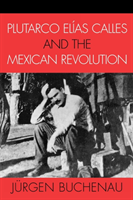 Plutarco Elías Calles and the Mexican Revolution